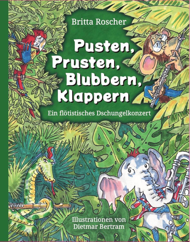 Pusten, Prusten, Blubbern, Klappern - ein flötistisches Dschungelkonzert Buchcover mit viel Dschungelgrün und den flötistischen Protagonisten des Buches: des Papageis, des Affen, der Schlange und des Elefants mit ihren großen und kleinen Flöten