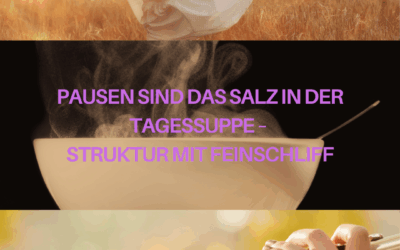 Pausen sind das Salz in der Tagessuppe – Struktur mit Feinschliff