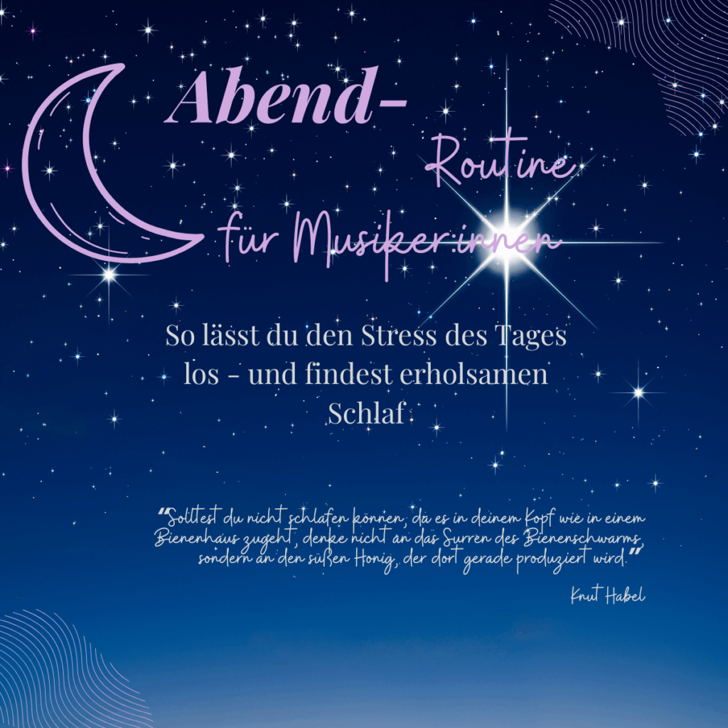 Titelgrafik zum Blogartikel Abendroutine für Musiker:innen mit einer stilisierten Mondsichel und funkelndem Sternenhimmel. Der Text lautet: Abendroutine für Musiker:innen – So lässt du den Stress des Tages los und findest erholsamen Schlaf. Zitat: ‚Solltest du nicht schlafen können, da es in deinem Kopf wie in einem Bienenhaus zugeht, denke nicht an das Surren des Bienenschwarms, sondern an den süßen Honig, der dort gerade produziert wird.‘ – Knut Habel